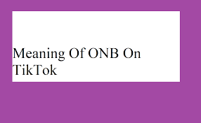 What on TikTok Does ONB Mean? Urban Dictionary and Snapchat Text Slang Definition
