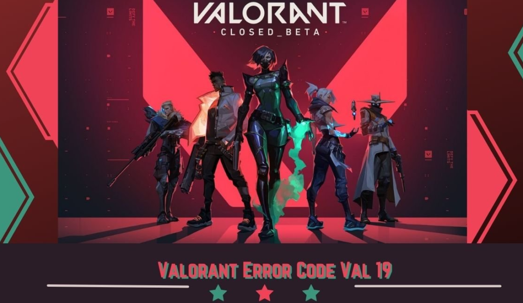 How To Fix Valorant Error 19? Resolving Val 19 Issues